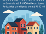 Nova Faixa 4 do MCMV 2025: Imóveis de até R$ 500 mil com Juros Reduzidos para Renda de até R$ 12 mil
